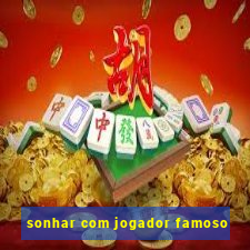 sonhar com jogador famoso